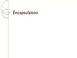 Encapsulation