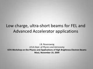 Low charge, ultra-short beams for FEL and Advanced Accelerator applications