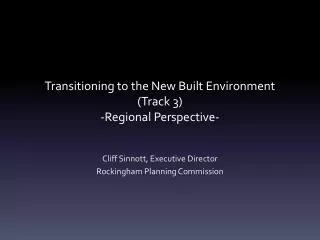 Transitioning to the New Built Environment (Track 3) -Regional Perspective-