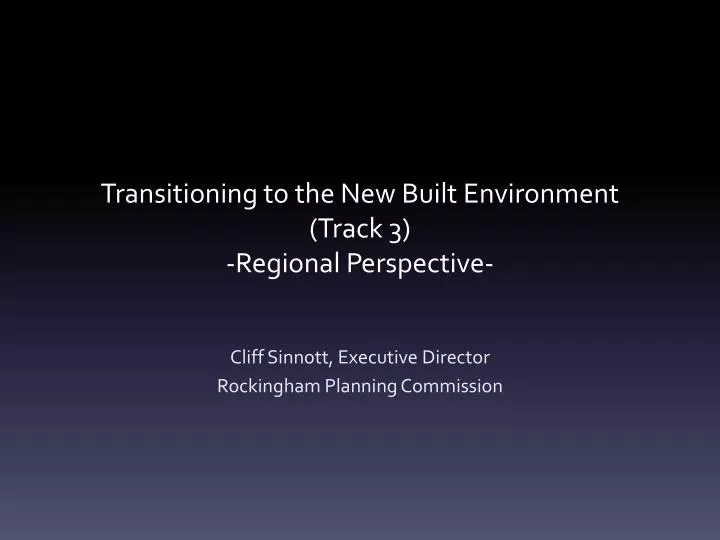transitioning to the new built environment track 3 regional perspective