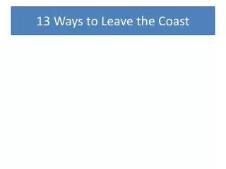 13 Ways to Leave the Coast