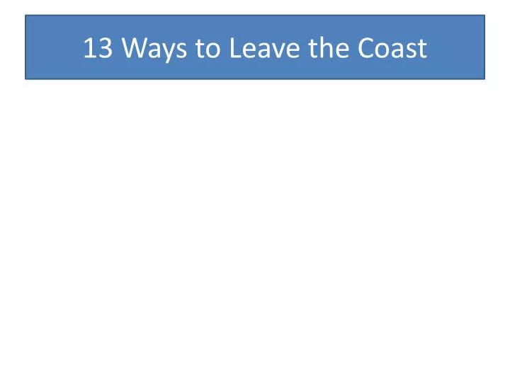 13 ways to leave the coast
