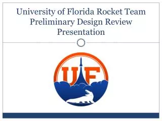 University of Florida Rocket Team Preliminary Design Review Presentation