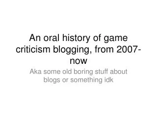 An oral history of game criticism blogging, from 2007-now