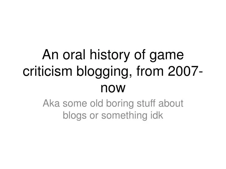 an oral history of game criticism blogging from 2007 now