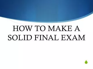 HOW TO MAKE A SOLID FINAL EXAM