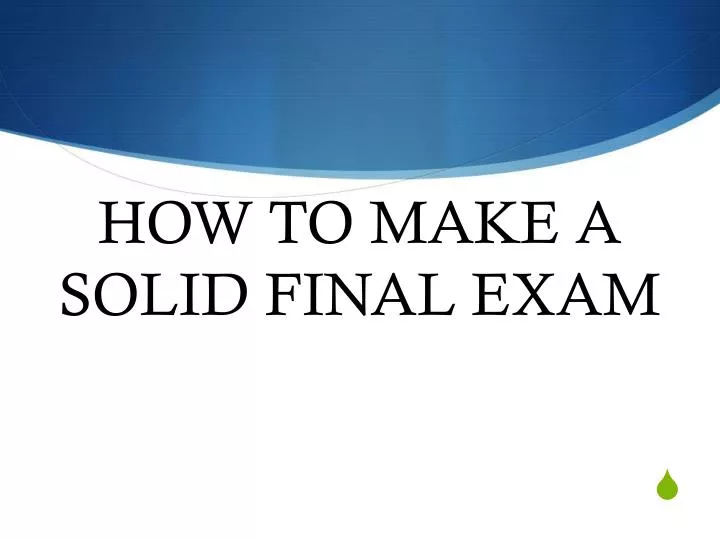 how to make a solid final exam