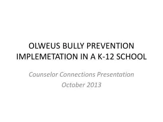 OLWEUS BULLY PREVENTION IMPLEMETATION IN A K-12 SCHOOL