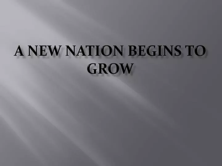 a new nation begins to grow