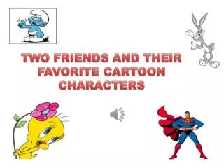 TWO FRIENDS AND THEIR FAVORITE CARTOON CHARACTERS