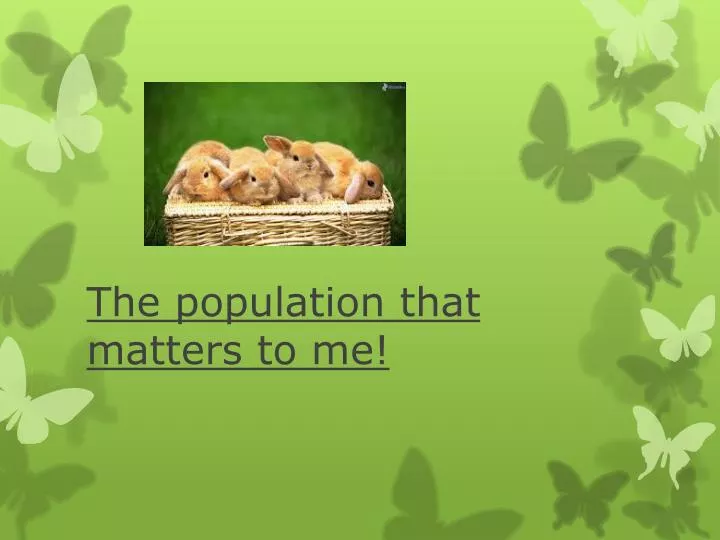the population that matters to me
