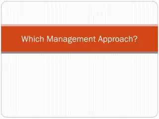 Which Management Approach?