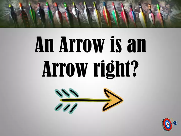 an arrow is an arrow right