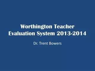Worthington Teacher Evaluation System 2013-2014