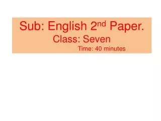 Sub: English 2 nd Paper. Class: Seven Time: 40 minutes