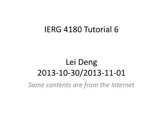 IERG 4180 Tutorial 6 Lei Deng 2013-10-30/2013-11-01