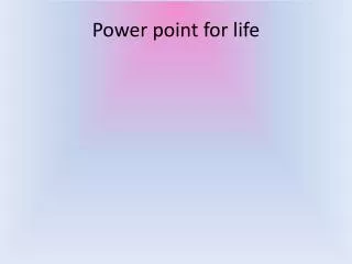 Power point for life