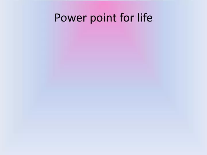 power point for life