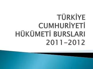 TÜRKİYE CUMHURİYETİ HÜKÜMETİ BURSLARI 2011-2012