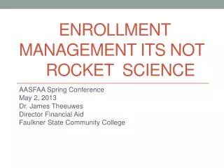 Enrollment Management ITS NOT 	 Rocket Science