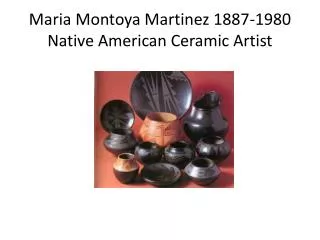 Maria Montoya Martinez 1887-1980 Native American Ceramic Artist