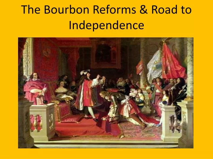 the bourbon reforms road to independence