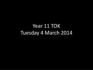 Year 11 TOK Tuesday 4 March 2014