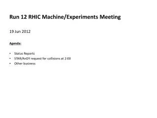 Run 12 RHIC Machine/Experiments Meeting 19 Jun 2012 Agenda : Status Reports