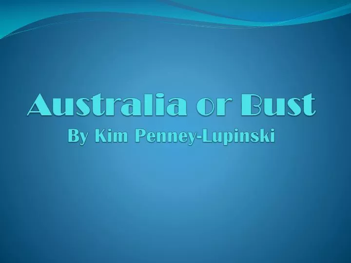 australia or bust by kim penney lupinski