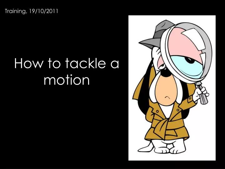 how to tackle a motion