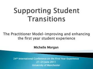 Michelle Morgan 24 th International Conference on the First Year Experience 21-24 June 2011