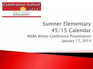 Sumner Elementary 45/15 Calendar MSBA Winter Conference Presentation January 17, 2014