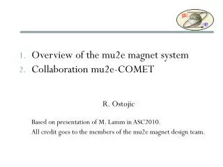 Overview of the mu2e magnet system Collaboration mu2e-COMET R. Ostojic