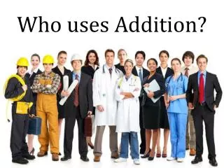 Who uses Addition?