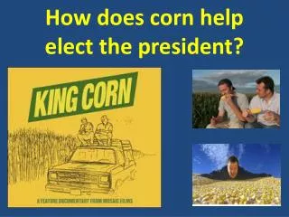 How does corn help elect the president?