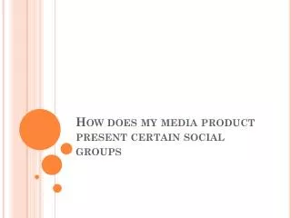 How does my media product present certain social groups