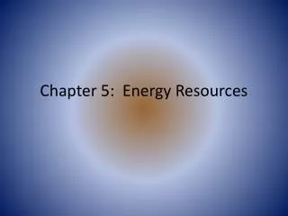 Chapter 5: Energy Resources