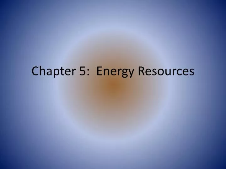 chapter 5 energy resources