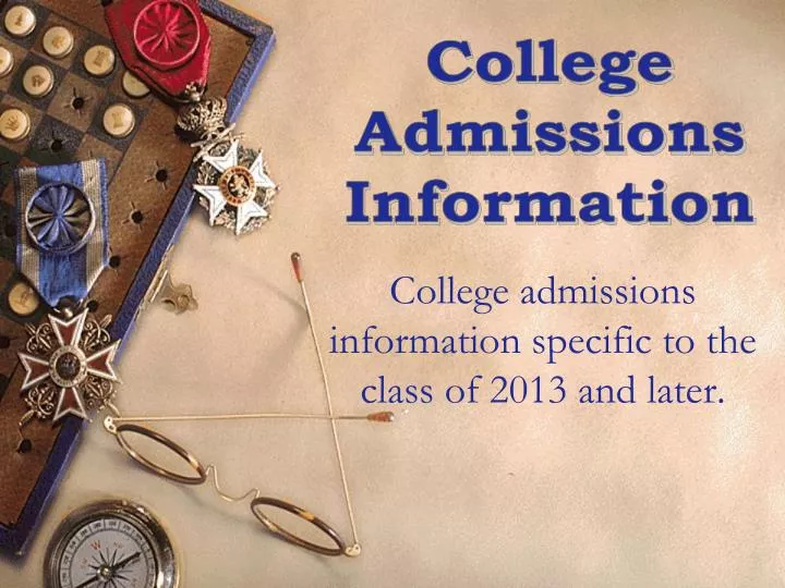 college admissions information specific to the class of 2013 and later