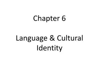 Chapter 6 Language &amp; Cultural Identity