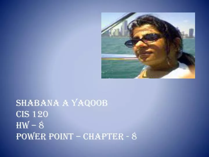 shabana a yaqoob cis 120 hw 8 power point chapter 8