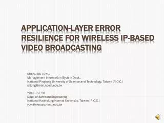 APPLICATION-LAYER ERROR RESILIENCE FOR WIRELESS IP-BASED Video Broadcasting