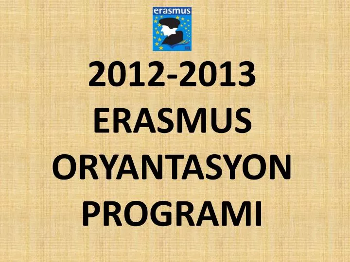 2012 2013 erasmus oryantasyon programi