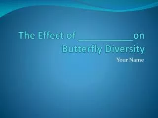 The Effect of __________on Butterfly Diversity