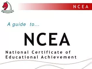 A guide to... NCEA National Certificate of Educational Achievement