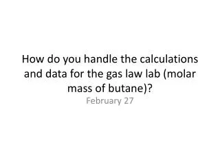 How do you handle the calculations and data for the gas law lab (molar mass of butane)?