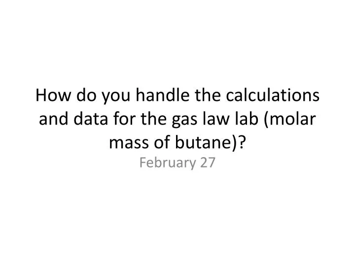 how do you handle the calculations and data for the gas law lab molar mass of butane