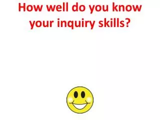 How well do you know your inquiry skills?