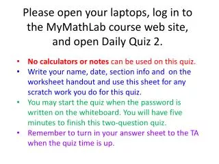 Please open your laptops, log in to the MyMathLab course web site, and open Daily Quiz 2.