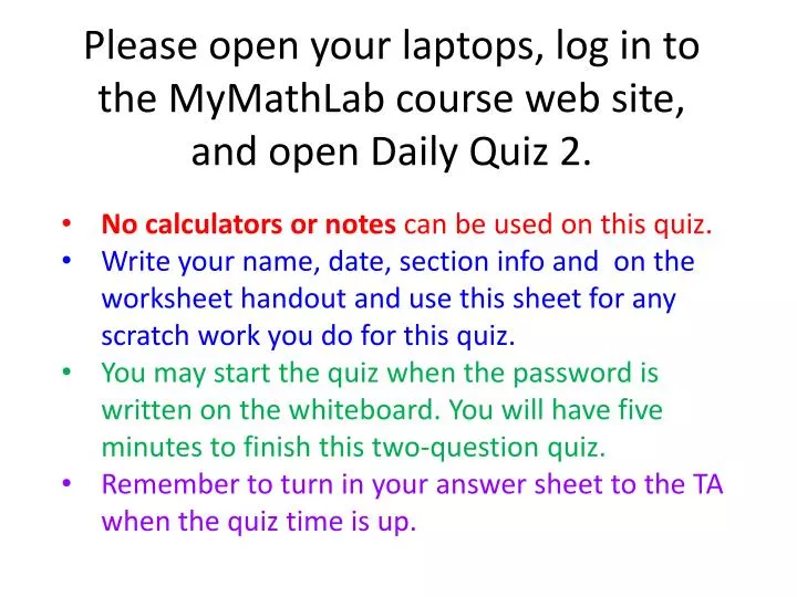 please open your laptops log in to the mymathlab course web site and open daily quiz 2